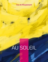 Au soleil : Suivi de Sur l'eau, et La vie errante - De Maupassant, Guy