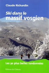 Ski dans le massif vosgien : les 50 plus belles randonnées - Claude Richardin