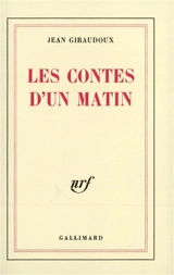 Les Contes d'un matin - Jean Giraudoux