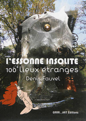 L'Essonne insolite : 100 lieux étranges - Denis Fauvel