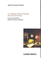 La tragique histoire d'Hamlet, prince de Danemark : le prince imparfait : essai de lecture politique - Jean-François Sené