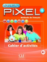 Nouveau Pixel 1, A1 : méthode de français : cahier d'activités - Catherine Favret