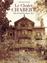Le chalet Chabert : villa de famille depuis 1870 - Christine Laverne