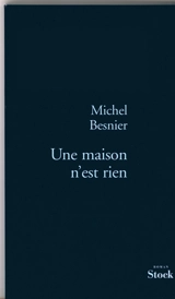 Une maison n'est rien - Michel Besnier