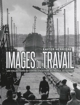 Images du travail : les collections du Centre d'histoire du travail de Nantes - Xavier Nerrière