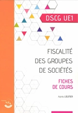 Fiscalité des groupes de sociétés, DSCG UE1 : fiches de cours - Agnès Lieutier