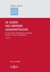 Le guide des référés administratifs : et des autres procédures d'urgence devant le juge administratif : 2023-2024 - Olivier Le Bot