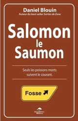 Salomon le Saumon : seuls les poissons morts suivent le courant - Daniel Blouin