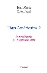 Tous Américains ? : le monde après le 11 septembre 2001 - Jean-Marie Colombani
