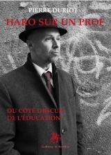 Haro sur un prof : du côté obscur de l'éducation - Pierre Duriot