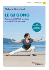 Le qi gong : retrouver énergie physique et harmonie spirituelle : un programme complet d'exercices - Philippe Gouédard