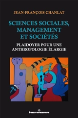 Sciences sociales, management et sociétés : plaidoyer pour une anthropologie élargie - Jean-François Chanlat