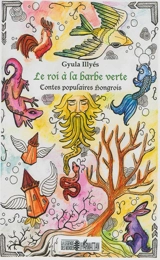 Le roi à la barbe verte : contes populaires hongrois - Gyula Illyés