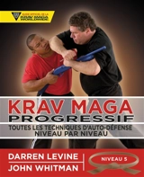 Krav maga progressif : toutes les techniques d'auto-défense niveau par niveau. Vol. 5. Niveau 5 : qualifiés (ceinture marron) - Darren Levine