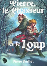 Pierre, le chasseur et le loup - Pierre Brulhet