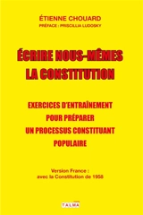 Ecrire nous-mêmes la Constitution : exercices d'entraînement pour préparer un processus constituant populaire : #CitoyensConstituants - Etienne Chouard