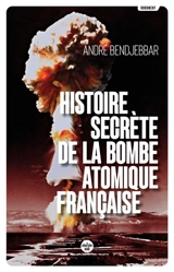 Histoire secrète de la bombe atomique française - André Bendjebbar