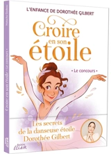 Croire en son étoile : l'enfance de Dorothée Gilbert. Le concours - Natacha Godeau
