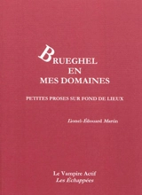 Brueghel en mes domaines : petites proses sur fond de lieux - Lionel-Edouard Martin