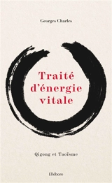 Traité d'énergie vitale : qigong et taoïsme - Georges Charles