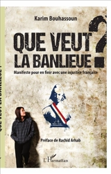 Que veut la banlieue ? : manifeste pour en finir avec une injustice française - Karim Bouhassoun