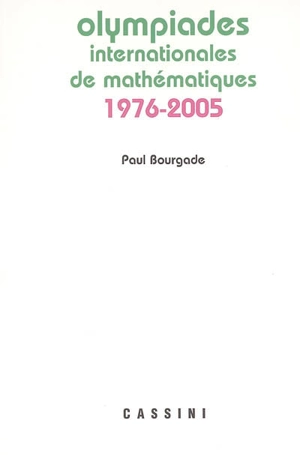 Olympiades internationales de mathématiques : 1976-2005 - Paul Bourgade