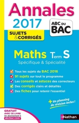 Maths : terminale S spécifique & spécialité : annales, sujets & corrigés 2017 - Dominique Besnard