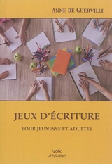 Jeux d'écriture pour jeunesse et adultes - Anne de Guerville