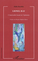 Lionel Ray : l'intarissable beauté de l'éphémère - Ridha Bourkhis