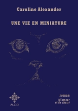 Une vie en miniature : roman d'amour et de chats - Caroline Alexander