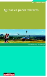 Agir sur les grands territoires - Ariella Masboungi