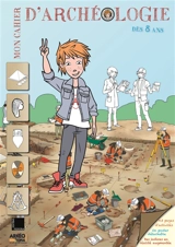 Mon cahier d'archéologie, dès 8 ans - Jean-Olivier Gransard-Desmond