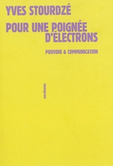 Pour une poignée d'électrons : pouvoir et communication - Yves Stourdzé