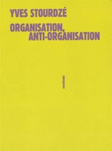 Organisation, anti-organisation - Yves Stourdzé