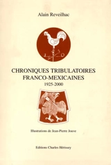 Chroniques tribulatoires franco-mexicaines, 1925-2000 - Alain Reveilhac