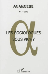 Anamnèse, n° 7. Les sociologues sous Vichy : actes des journées d'études : IMEC, abbaye d'Ardennes, Caen, 11-12 octobre 2010