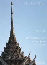 Thaïlande : itinéraire d'un voyageur solitaire - Steve Martini