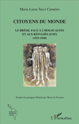 Citoyens du monde : le Brésil face à l'Holocauste et aux réfugiés juifs (1933-1948) - Maria Luiza Tucci Carneiro