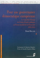 Pour une gouvernance démocratique européenne : le Conseil de l'Europe des écoles d'études politiques au Forum mondial de la démocratie (1992-2012) - Denis Rolland