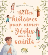 Belles histoires pour aimer Jésus avec les saints - Bénédicte Delelis