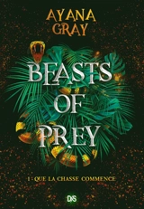 Beasts of prey. Vol. 1. Que la chasse commence - Ayana Gray