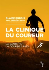 La clinique du coureur : la santé par la course à pied - Blaise Dubois