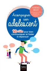Accompagner son adolescent : 10 clés pour bien communiquer et l'aider à s'épanouir - Florence Millot