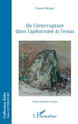 De l'interruption dans l'aphorisme & l'essai - Vincent Metzger