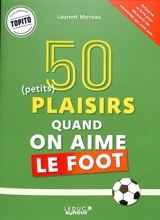 50 (petits) plaisirs quand on aime le foot. 50 (petites) emmerdes quand on aime le foot - Laurent Moreau