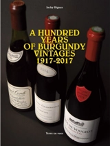 A hundred years of Burgundy vintages, 1917-2017 - Jacky Rigaux