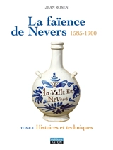 La faïence de Nevers : 1585-1900 - Jean Rosen