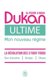 Ultime, mon nouveau régime : la puissance des 3 fight foods : son d'avoine, konjac, okara - Pierre Dukan
