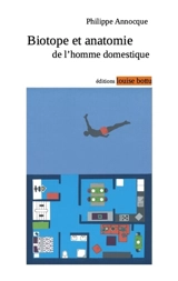 Biotope et anatomie de l'homme domestique - Philippe Annocque