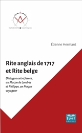 Rite anglais de 1717 et rite belge : dialogue entre James, un maçon de Londres, et Philippe, un maçon voyageur - Etienne Hermant